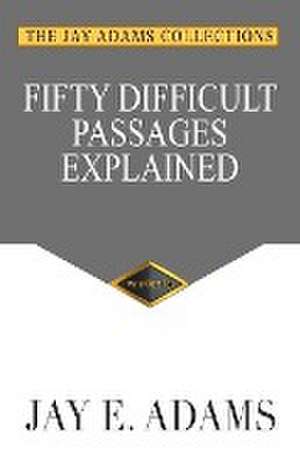 Fifty Difficult Passages Explained de Jay E. Adams