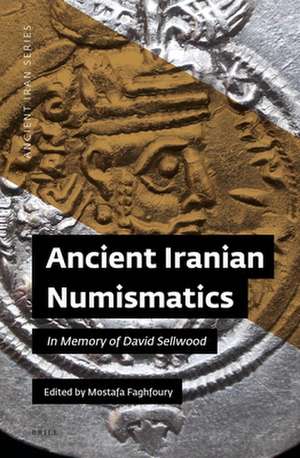 Ancient Iranian Numismatics: In Memory of David Sellwood de Mostafa Faghfoury