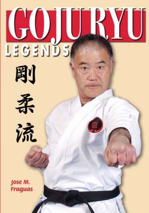 GOJU RYU LEGENDS de Jose M. Fraguas