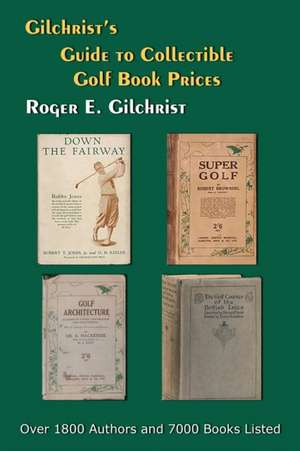 Gilchrist's Guide to Collectible Golf Book Prices de Roger E. Gilchrist