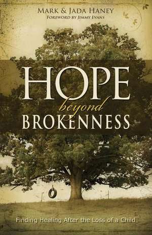 Hope Beyond Brokenness: Finding Healing After the Loss of a Child de Mark Haney