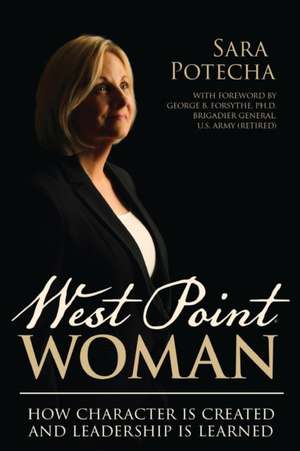 West Point Woman: How Character is Created and Leadership is Learned de Sara Potecha