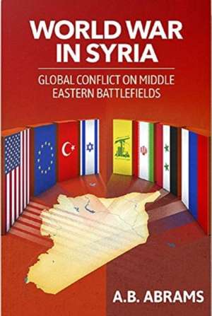 World War in Syria de A B Abrams