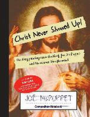 Christ Never Showed Up!: the disappointing near-death of Joe McPuppet and his curious life afterward de Tim Kirk