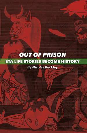 Out of Prison: ETA Life Stories Become History de Nicolas Buckley