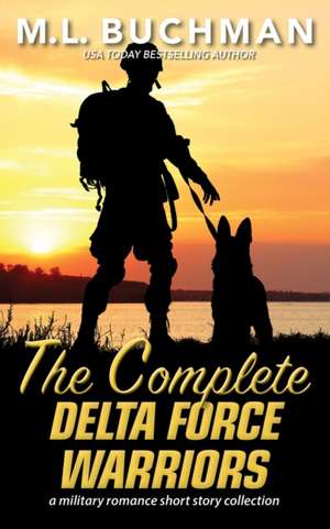 The Complete Delta Force Warriors de M. L. Buchman