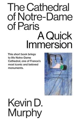 The Cathedral of Notre-Dame of Paris: A Quick Immersion de Kevin D. Murphy