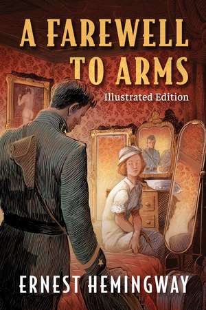 Farewell to Arms: Illustrated Edition de Ernest Hemingway