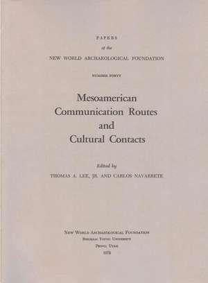 Mesoamerican Communication Routes and Cultural Contacts: Number 40 de Thomas A. Lee, Jr