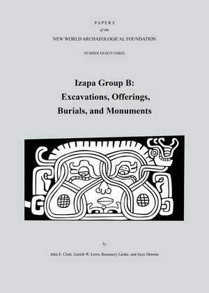 Izapa Group B: Excavations, Offerings, Burials, and Monuments, Number 83 de John E. Clark