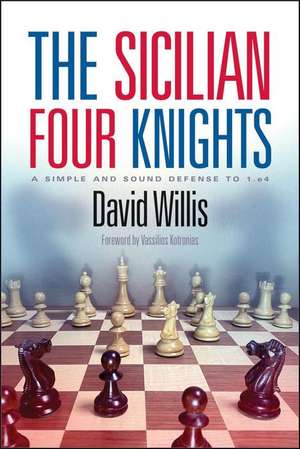 The Sicilian Four Knights: A Simple and Sound Defense to 1.E4 de David Willis