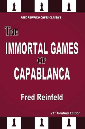 The Immortal Games of Capablanca de Fred Reinfeld