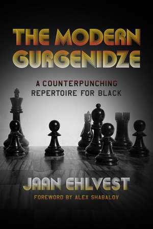 The Modern Gurgenidze: A Counterpunching Repertoire for Black de Jaan Ehlvest