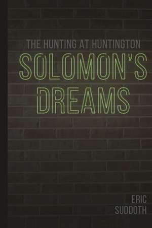 Solomon's Dreams: The Hunting at Huntington de Eric Suddoth