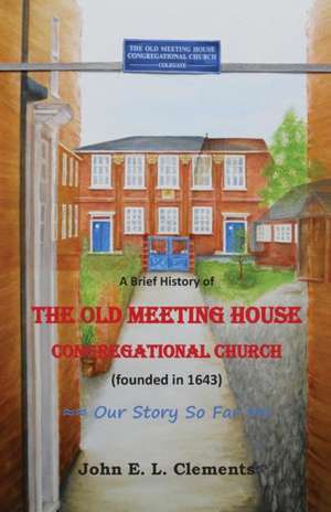 A brief history of the Old Meeting House Congregational Church de John Clements