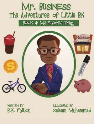 Mr. Business: The Adventures of Little BK: Book 4: Favorite Things de B. K. Fulton