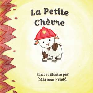 Le Petite Chèvre: The Little Goat de Marissa Freed