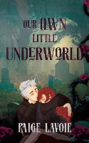 Our Own Little Underworld de Paige Lavoie