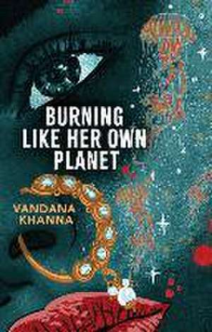 Burning Like Her Own Planet de Vandana Khanna