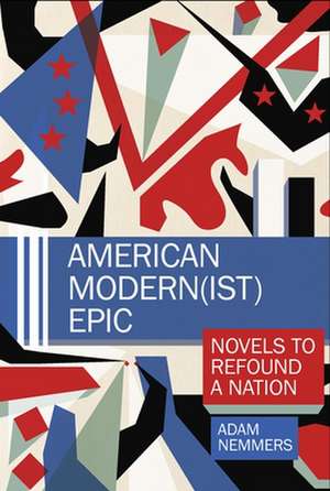 American Modern(ist) Epic – Novels to Refound a Nation de Adam Nemmers