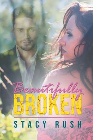 Beautifully Broken de Stacy Rush