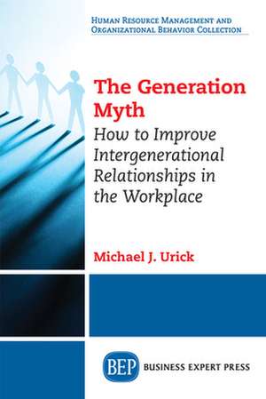 The Generation Myth de Michael J. Urick