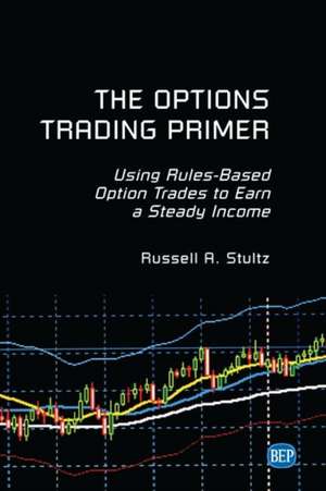 The Options Trading Primer de Russell A. Stultz