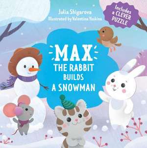 Max the Rabbit Builds a Snowman de Julia Shigarova