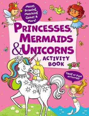 Princesses, Mermaids & Unicorns Activity Book de Lida Danilova