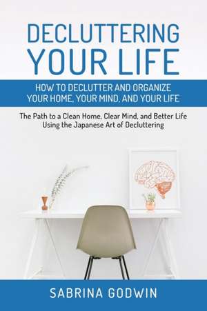 Decluttering Your Life de Sabrina Godwin