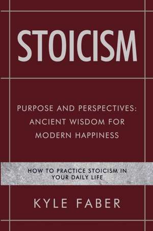 Stoicism - Purpose and Perspectives de Kyle Faber