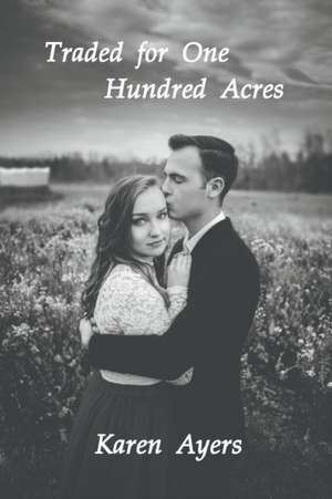 Traded for One Hundred Acres de Karen Ayers