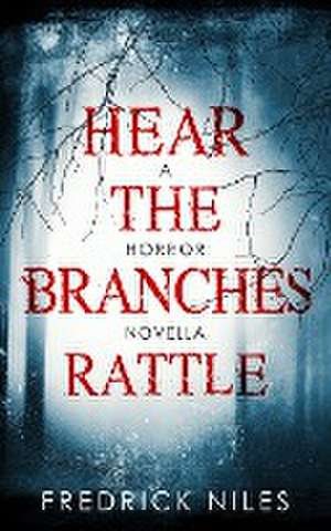 Hear the Branches Rattle de Fredrick Niles