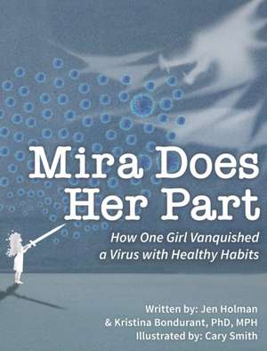 Mira Does Her Part: How One Girl Vanquished a Virus with Healthy Habits de Jen Holman