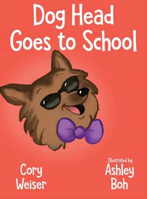 Dog Head Goes to School de Cory Weiser