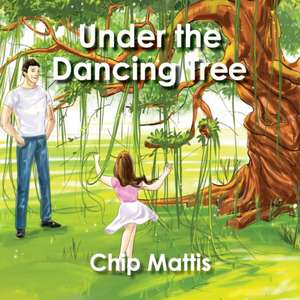 Under the Dancing Tree de Chip Mattis