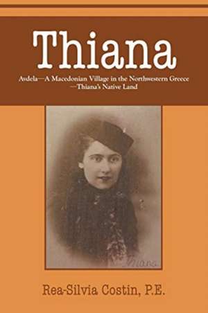 Thiana: AVDELA-A Macedonian Village in the Northwestern Greece-Thiana's Native Land de P. E. Rea-Silvia Costin