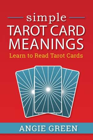 Simple Tarot Card Meanings de Angie Green