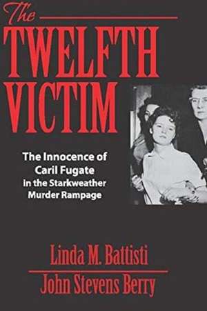 The Twelfth Victim: The Innocence of Caril Fugate in the Starkweather Murder Rampage de John Stevens Berry