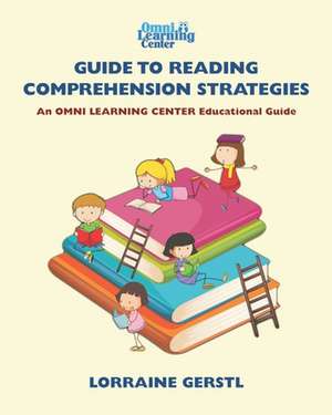 OMNI Learning Guide to Reading Comprehension Strategies: OMNI Learning Center Educational Guides de Lorraine Gerstl