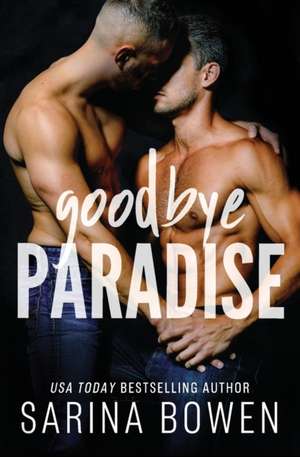 Goodbye Paradise de Sarina Bowen