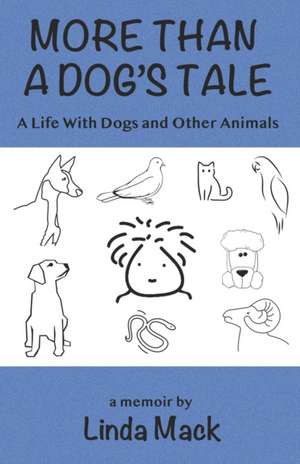 More Than a Dog's Tale: A Life With Dogs and Other Animals de Linda Mack