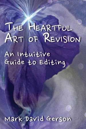 The Heartful Art of Revision de Mark David Gerson