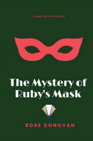 The Mystery of Ruby's Mask de Rose Donovan