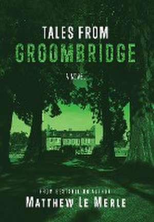 Tales From Groombridge de Matthew Le Merle