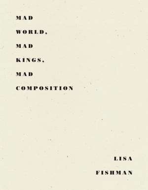 Mad World, Mad Kings, Mad Composition de Lisa Fishman