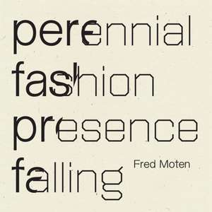 Perennial Fashion Presence Falling de Fred Moten