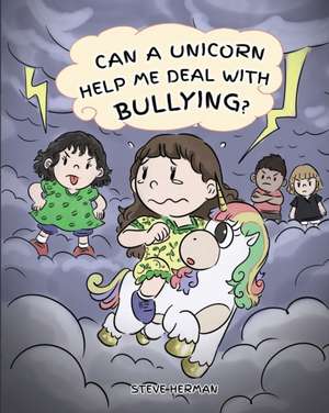 Can A Unicorn Help Me Deal With Bullying? de Steve Herman