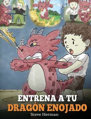 Entrena a tu Dragón Enojado de Steve Herman