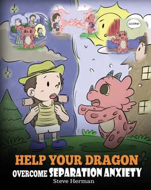 Help Your Dragon Overcome Separation Anxiety de Steve Herman